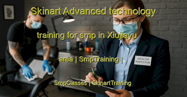 Skinart Advanced technology training for smp in Xiujiayu area | SmpTraining | SmpClasses | SkinartTraining-China